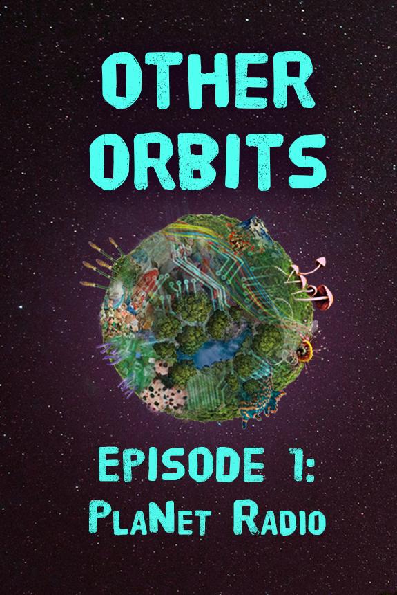 OTHER ORBITS: Episode 1: PlaNet Radio