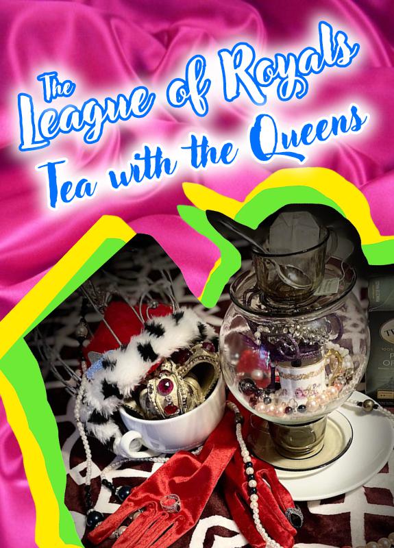The League of Royals present Tea with the Queens